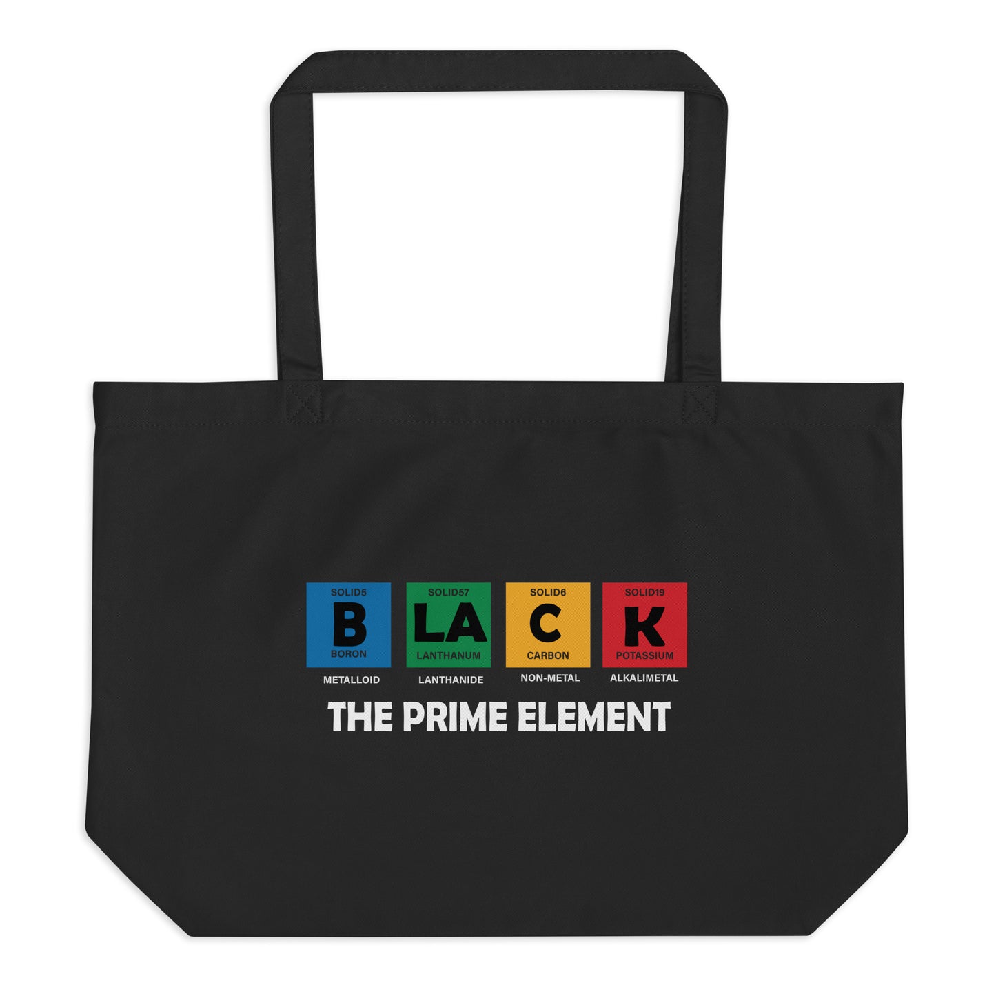 Black Large Organic Tote bag with B L A C K – The Prime Element print by Melanin Elevation – eco-friendly, durable, daily essentials